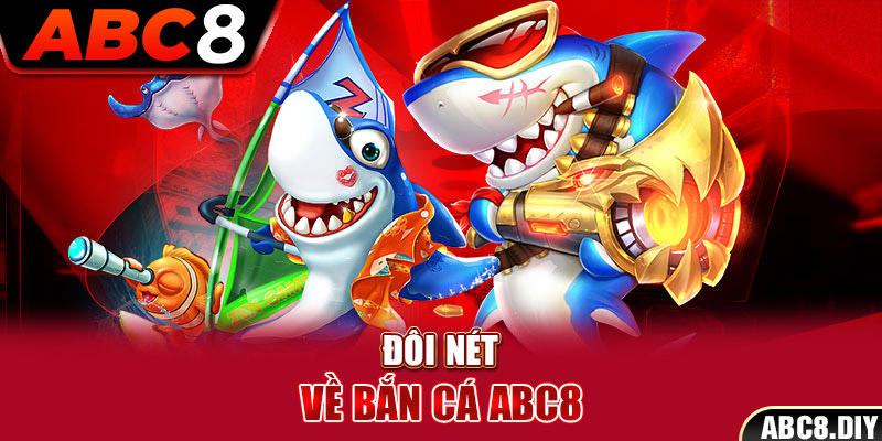 Đôi nét về Bắn cá ABC8