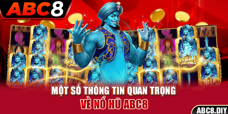 Một số thông tin quan trọng về Nổ hũ ABC8