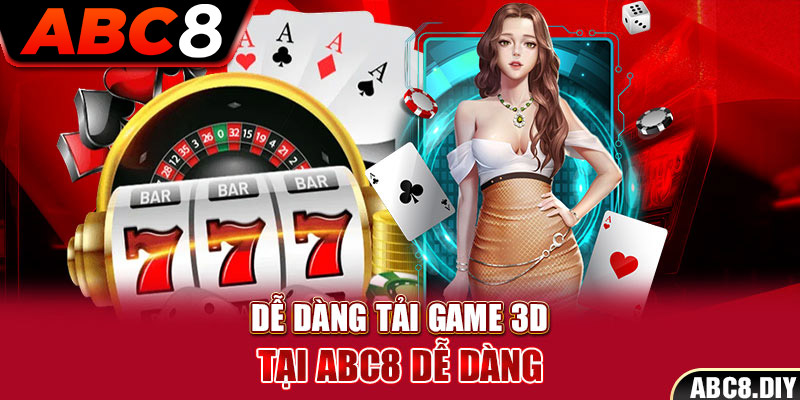 Dễ dàng tải game 3D tại ABC8 dễ dàng