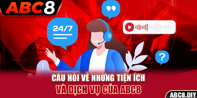 Câu hỏi về những tiện ích và dịch vụ của ABC8