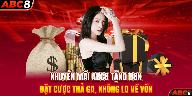 Khuyến Mãi ABC8 Tặng 88K – Đặt Cược Thả Ga, Không Lo Về Vốn