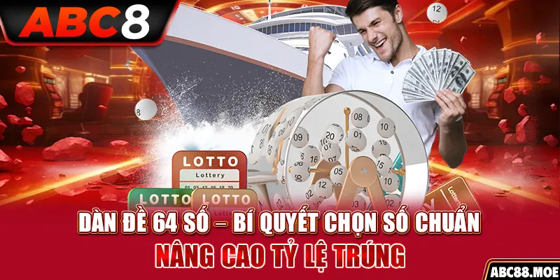 Dàn Đề 64 Số – Bí Quyết Chọn Số Chuẩn, Nâng Cao Tỷ Lệ Trúng